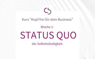 Online-Kurs „Kopf frei für dein Business“ Woche 1: STATUS QUO der SELBSTSTÄNDIGKEIT