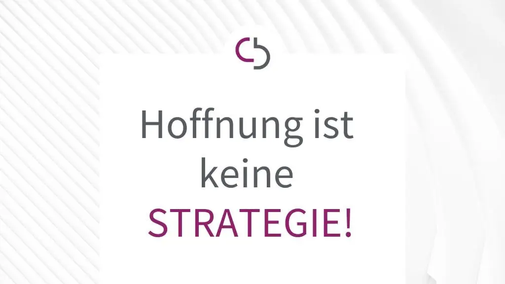 Hoffnung ist keine Strategie.